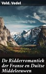 De Ridderromantiek der Franse en Duitse Middeleeuwen - Vald. Vedel ; Thijs Bosman - 4064066314002