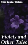 Violets and Other Tales - Alice Dunbar-Nelson - 4064066314354