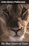 The Man-Eaters of Tsavo - John Henry Patterson ; Shelby Merrill - 4064066314392