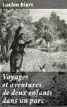 Voyages et aventures de deux enfants dans un parc - Lucien Biart - 4064066315146