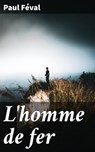 L'homme de fer - Paul Féval - 4064066315382