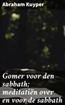 Gomer voor den sabbath; meditatiën over en voor de sabbath - Abraham Kuyper - 4064066317126
