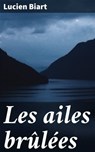 Les ailes brûlées - Lucien Biart - 4064066323325