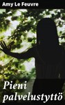 Pieni palvelustyttö - Amy Le Feuvre - 4064066352080