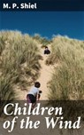 Children of the Wind - M. P. Shiel - 4064066353216