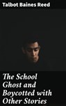 The School Ghost and Boycotted with Other Stories - Talbot Baines Reed - 4064066355029