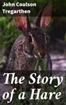 The Story of a Hare - John Coulson Tregarthen ; Blake Rees - 4064066359799