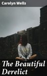 The Beautiful Derelict - Carolyn Wells - 4064066360269