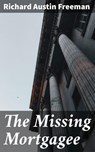 The Missing Mortgagee - Richard Austin Freeman - 4064066365387