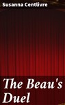 The Beau's Duel - Susanna Centlivre - 4064066367787