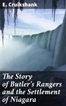 The Story of Butler's Rangers and the Settlement of Niagara - E. Cruikshank - 4064066368616
