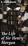 The Life of Sir Henry Morgan - E. Cruikshank - 4064066368623