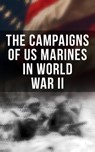 The Campaigns of US Marines in World War II - J. Michael Wenger ; Harry W. Edwards ; James A. Donovan ; Robert J. Cressman ; J. Michael Miller ; John C. Chapin ; Charles D. Melson ; Henry I. Shaw Jr. ; Joseph H. Alexander ; Bernard C. Nalty ; Cyril J. O'Brien ; Gordon D. Gayle ; Richard Harwood ; Cha - 4064066384678