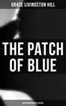 The Patch of Blue (Musaicum Romance Classics) - Grace Livingston Hill ; Devin Shields - 4064066385569