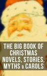 The Big Book of Christmas Novels, Stories, Myths & Carols - Mark Twain ; Beatrix Potter ; Louisa May Alcott ; Charles Dickens ; O. Henry ; William Shakespeare ; Harriet Beecher Stowe ; Emily Dickinson ; Robert Louis Stevenson ; Rudyard Kipling ; Hans Christian Andersen ; Selma Lagerlöf ; Fyodor Dostoevsky ; Martin - 4064066385644