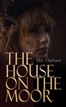 The House on the Moor - Mrs. Oliphant - 4064066387631