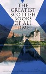 The Greatest Scottish Books of All time - Robert Louis Stevenson ; Walter Scott ; John Buchan ; O. Douglas ; George MacDonald ; J. M. Barrie - 4064066392383