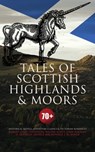 Tales of Scottish Highlands & Moors – 70+ Historical Novels, Adventure Classics & Victorian Romances - Walter Scott ; John Buchan ; Robert Louis Stevenson ; George MacDonald ; J. M. Barrie - 4064066392390