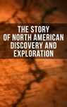 The Story of North American Discovery and Exploration - Julius E. Olson ; Edward Everett Hale ; Elizabeth Hodges ; Frederick A. Ober ; Stephen Leacock ; Charles W. Colby ; Thomas A. Janvier - 4064066394059