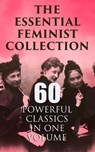 The Essential Feminist Collection – 60 Powerful Classics in One Volume - Jane Austen ; Charlotte Brontë ; Fanny Burney ; Mary Wollstonecraft ; Nathaniel Hawthorne ; Rebecca Harding Davis ; Louisa May Alcott ; Henry James ; Leo Tolstoy ; Thomas Hardy ; Elizabeth Gaskell ; Charlotte Perkins Gilman ; Henrik Ibsen ; Kate Chopin ;  - 4064066400293
