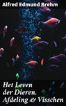 Het Leven der Dieren. Afdeling & Visschen - Alfred Edmund Brehm - 4064066402754