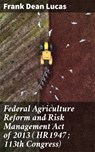Federal Agriculture Reform and Risk Management Act of 2013 ( HR1947 ; 113th Congress) - Frank Dean Lucas - 4064066410469