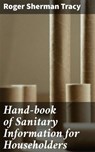 Hand-book of Sanitary Information for Householders - Roger Sherman Tracy ; Taylor Winslet - 4064066426248