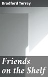Friends on the Shelf - Bradford Torrey ; Tessa Benson - 4064066426682