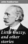 Little Guzzy, and other stories - John Habberton ; Trevor Lowe - 4064066428327