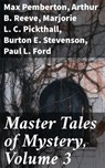 Master Tales of Mystery, Volume 3 - Max Pemberton ; Arthur B. Reeve ; Marjorie L. C. Pickthall ; Burton E. Stevenson ; Paul L. Ford ; George B. McCutcheon ; Joseph Ernest - 4064066428525