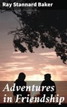 Adventures in Friendship - Ray Stannard Baker - 4064066431945