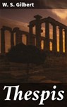 Thespis - W. S. Gilbert - 4064066432591