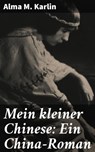 Mein kleiner Chinese: Ein China-Roman - Alma M. Karlin - 4064066435097