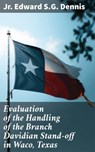 Evaluation of the Handling of the Branch Davidian Stand-off in Waco, Texas - Jr. Edward S.G. Dennis - 4064066436070