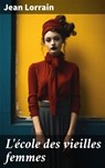 L'école des vieilles femmes - Jean Lorrain - 4064066439187