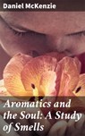Aromatics and the Soul: A Study of Smells - Daniel McKenzie - 4064066442934