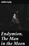 Endymion, The Man in the Moon - John Lyly ; Jared Covington - 4064066449698