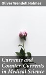 Currents and Counter-Currents in Medical Science - Oliver Wendell Holmes - 4064066453299