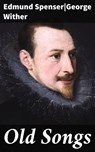 Old Songs - Edmund Spenser ; George Wither - 4064066458232