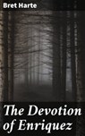 The Devotion of Enriquez - Bret Harte - 4064066459246