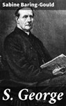 S. George - Sabine Baring-Gould ; Garrett Holland - 4064066461157