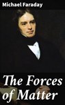 The Forces of Matter - Michael Faraday ; Graham Montrose - 4064066461676