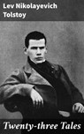 Twenty-three Tales - Lev Nikolayevich Tolstoy - 4064066463243