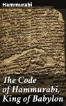 The Code of Hammurabi, King of Babylon - Hammurabi - 4064066464875
