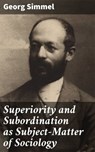 Superiority and Subordination as Subject-Matter of Sociology - Georg Simmel - 4064066467555