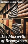 The Maxwells of Bremgarten - William Moore Ferrar - 4066338070784