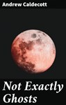 Not Exactly Ghosts - Andrew Caldecott - 4066338073594