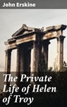 The Private Life of Helen of Troy - John Erskine ; Troy Kirk - 4066338078810