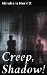 Creep, Shadow! - Abraham Merritt - 4066338086112