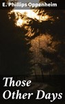Those Other Days - E. Phillips Oppenheim - 4066338087928